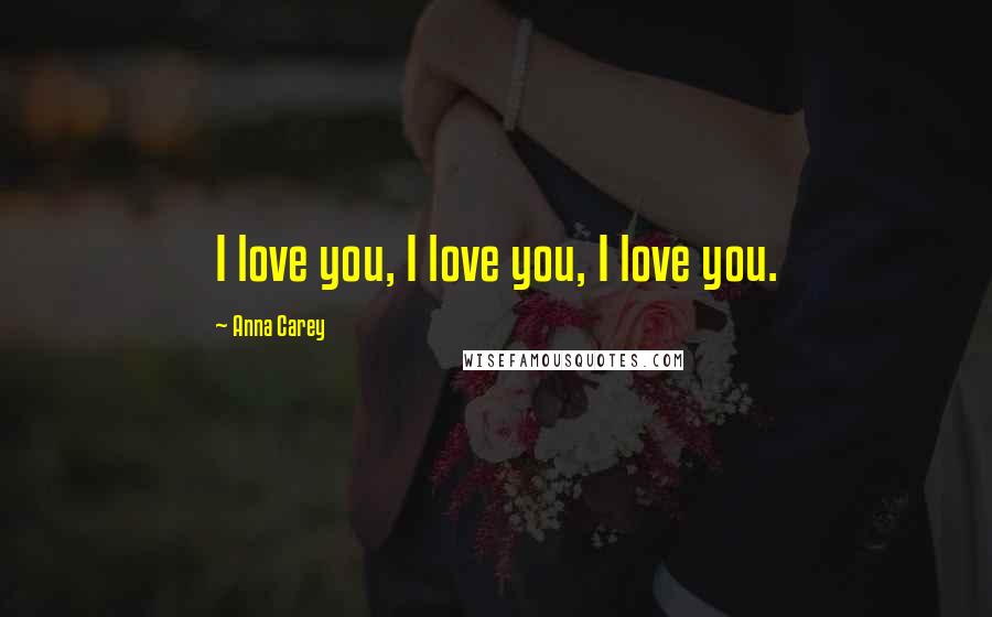 Anna Carey Quotes: I love you, I love you, I love you.
