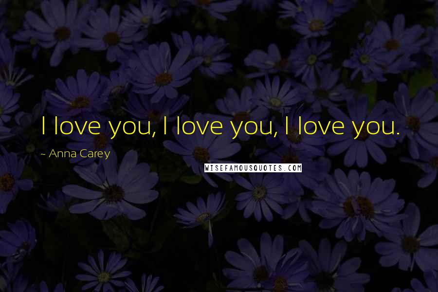 Anna Carey Quotes: I love you, I love you, I love you.