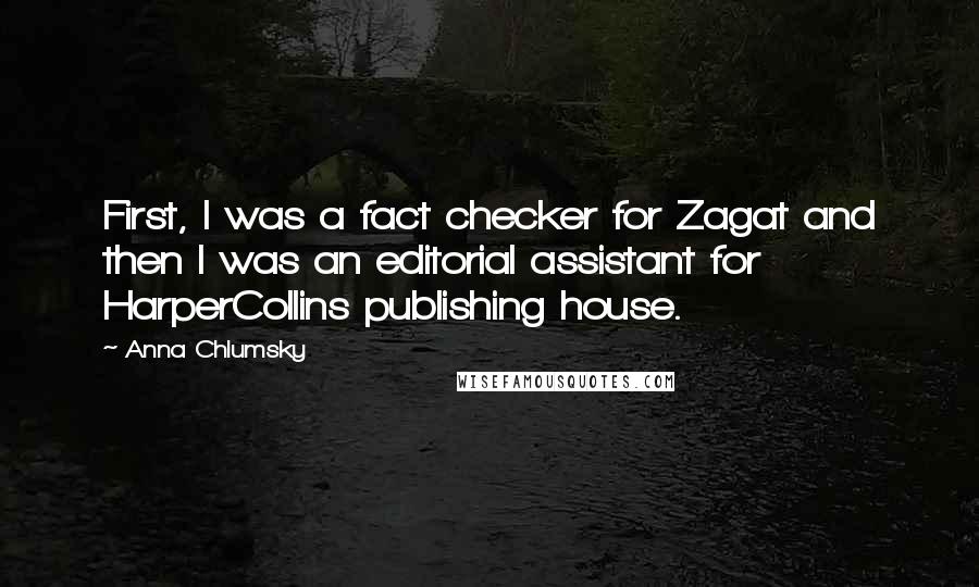 Anna Chlumsky Quotes: First, I was a fact checker for Zagat and then I was an editorial assistant for HarperCollins publishing house.