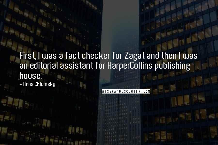 Anna Chlumsky Quotes: First, I was a fact checker for Zagat and then I was an editorial assistant for HarperCollins publishing house.