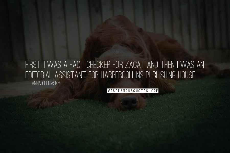 Anna Chlumsky Quotes: First, I was a fact checker for Zagat and then I was an editorial assistant for HarperCollins publishing house.