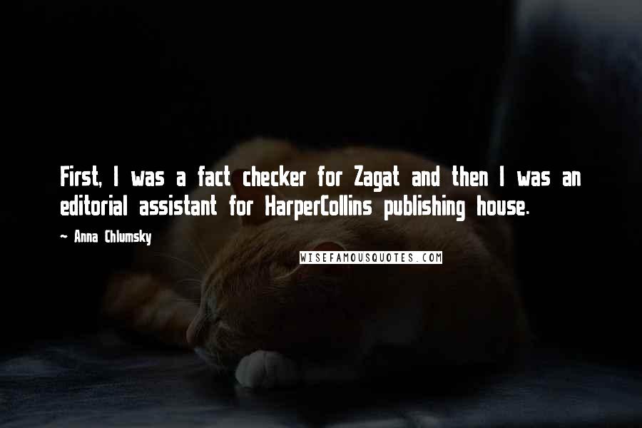 Anna Chlumsky Quotes: First, I was a fact checker for Zagat and then I was an editorial assistant for HarperCollins publishing house.