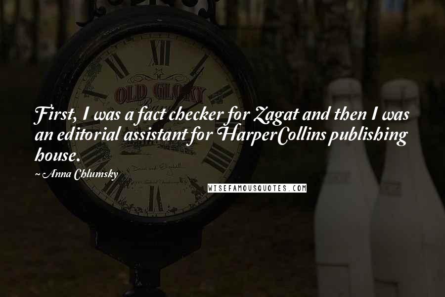 Anna Chlumsky Quotes: First, I was a fact checker for Zagat and then I was an editorial assistant for HarperCollins publishing house.