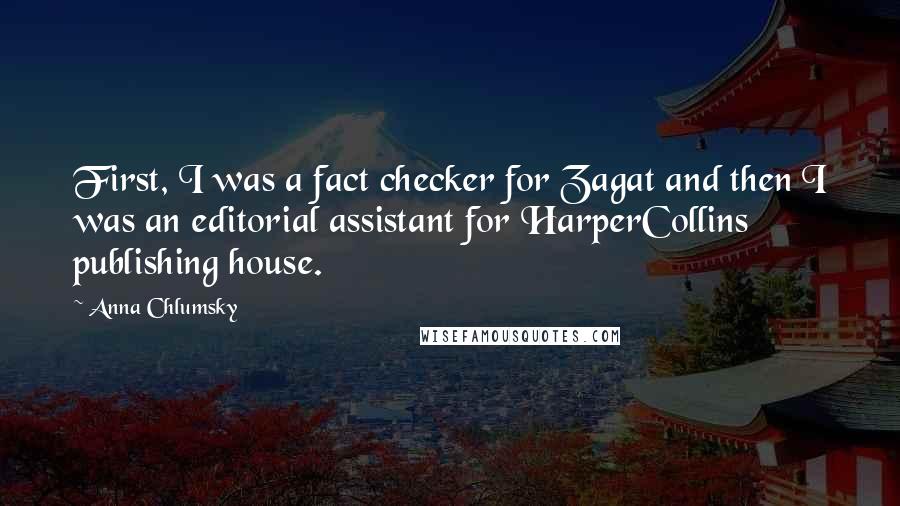 Anna Chlumsky Quotes: First, I was a fact checker for Zagat and then I was an editorial assistant for HarperCollins publishing house.