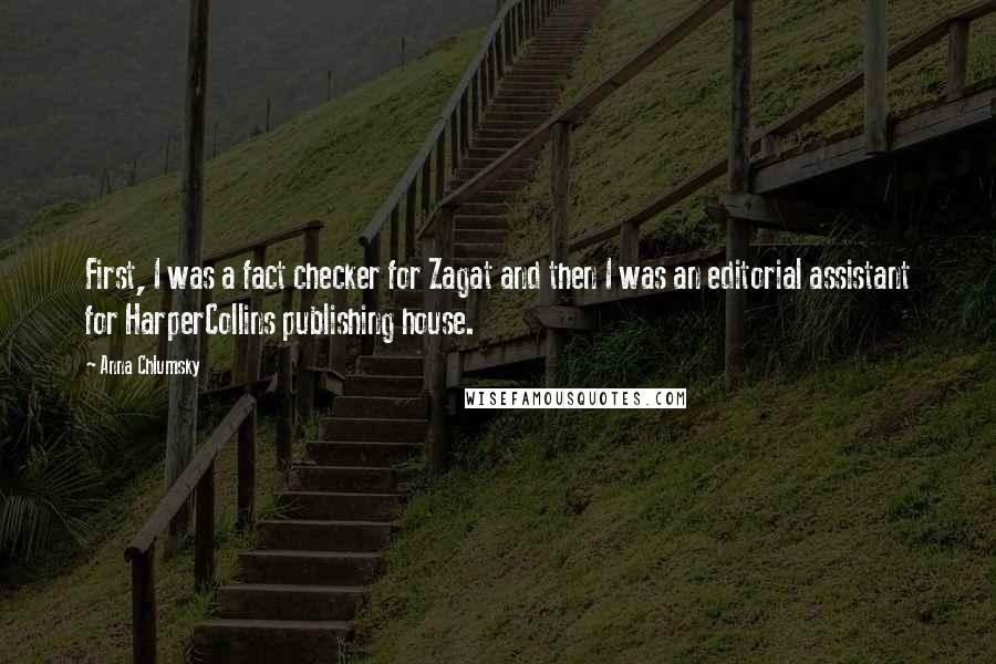 Anna Chlumsky Quotes: First, I was a fact checker for Zagat and then I was an editorial assistant for HarperCollins publishing house.