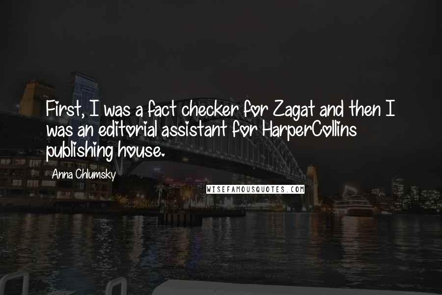 Anna Chlumsky Quotes: First, I was a fact checker for Zagat and then I was an editorial assistant for HarperCollins publishing house.