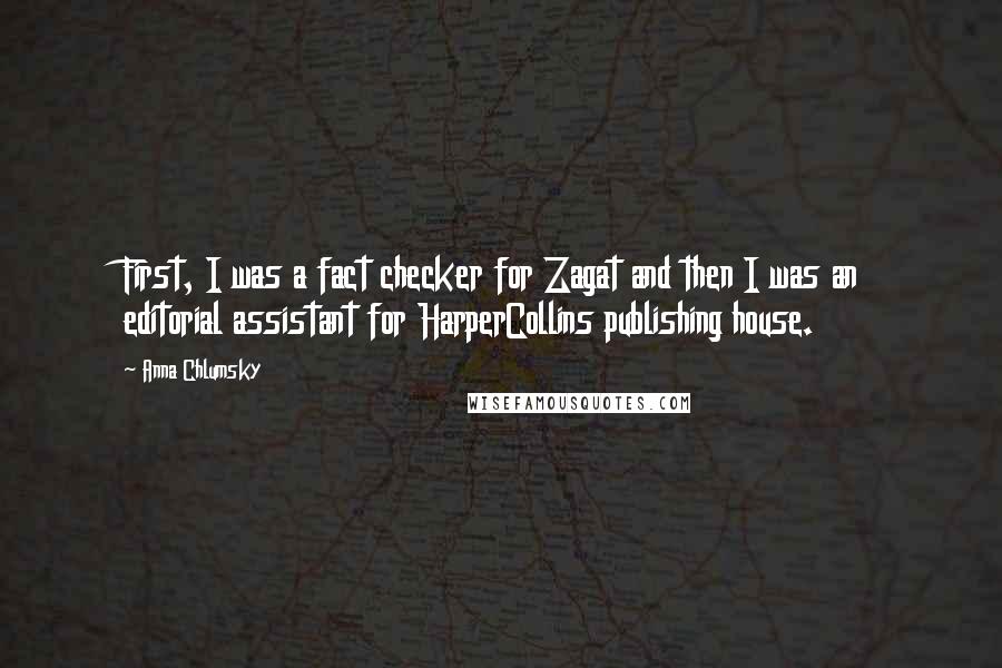 Anna Chlumsky Quotes: First, I was a fact checker for Zagat and then I was an editorial assistant for HarperCollins publishing house.