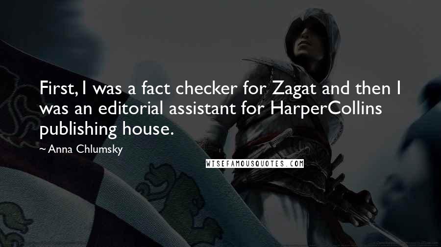 Anna Chlumsky Quotes: First, I was a fact checker for Zagat and then I was an editorial assistant for HarperCollins publishing house.