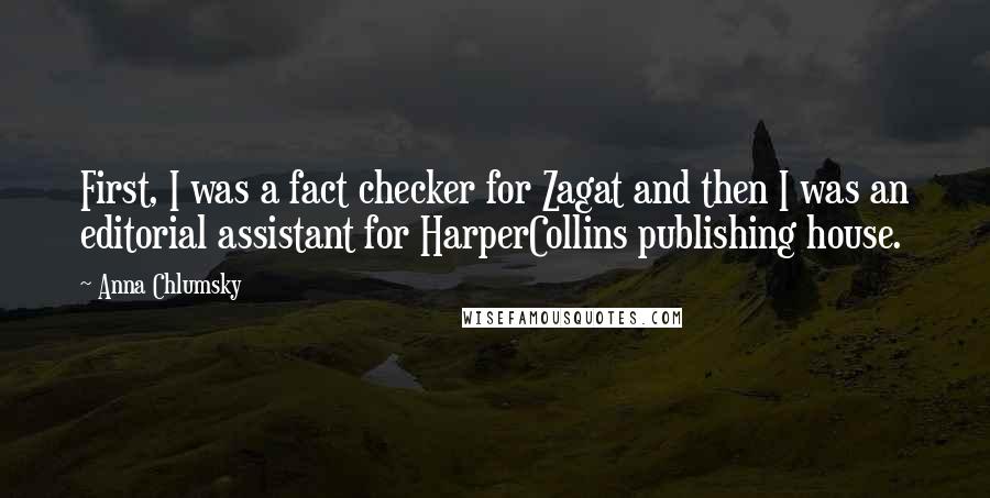 Anna Chlumsky Quotes: First, I was a fact checker for Zagat and then I was an editorial assistant for HarperCollins publishing house.