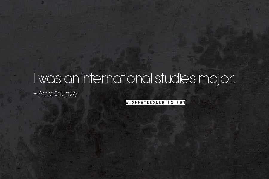 Anna Chlumsky Quotes: I was an international studies major.