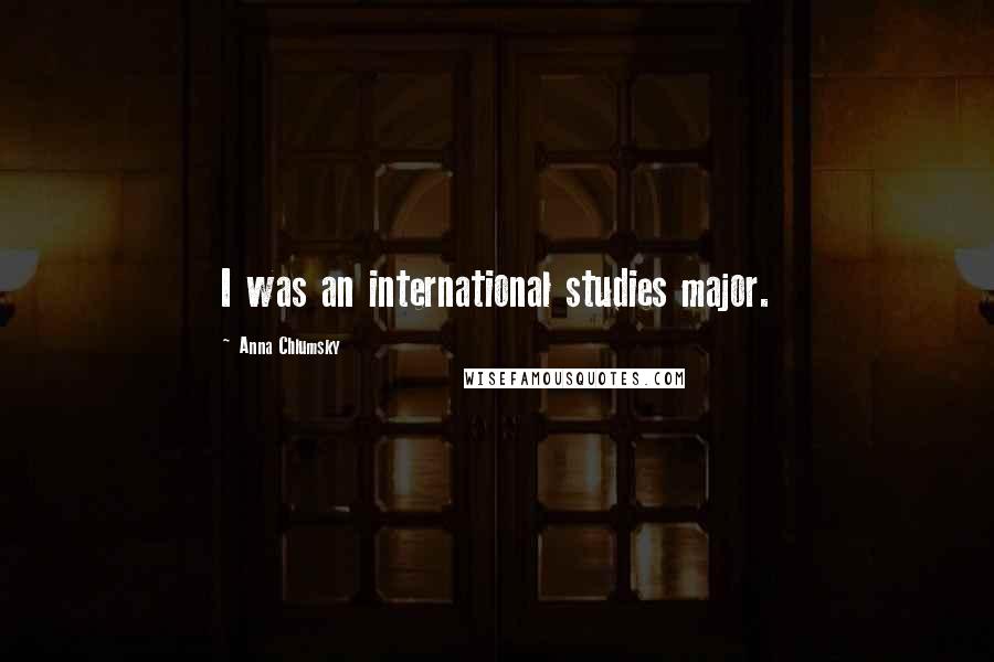 Anna Chlumsky Quotes: I was an international studies major.