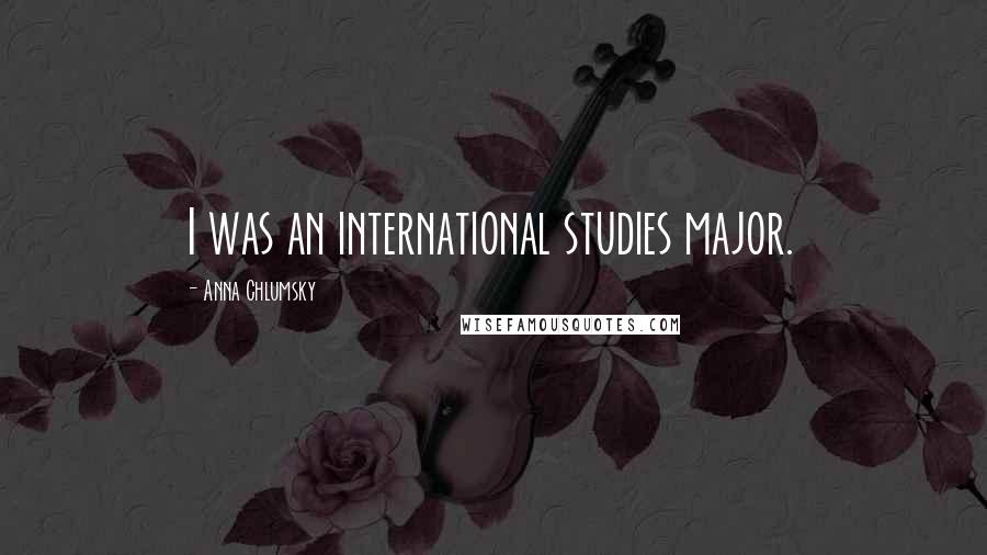 Anna Chlumsky Quotes: I was an international studies major.