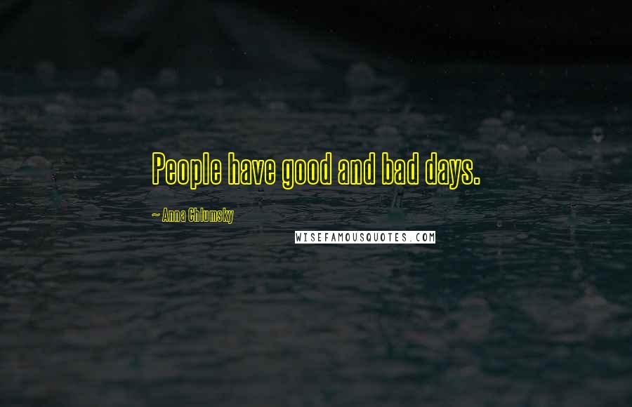 Anna Chlumsky Quotes: People have good and bad days.