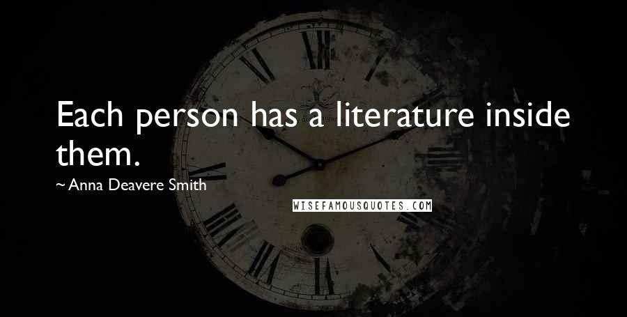 Anna Deavere Smith Quotes: Each person has a literature inside them.