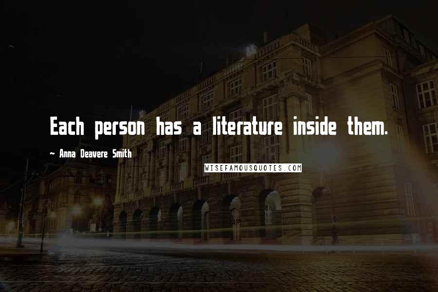 Anna Deavere Smith Quotes: Each person has a literature inside them.