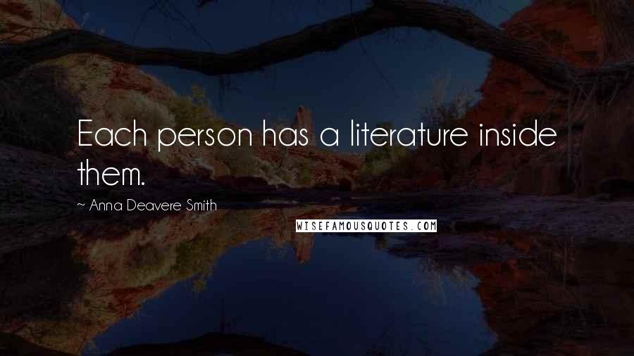 Anna Deavere Smith Quotes: Each person has a literature inside them.