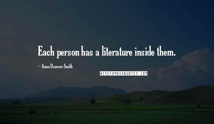 Anna Deavere Smith Quotes: Each person has a literature inside them.