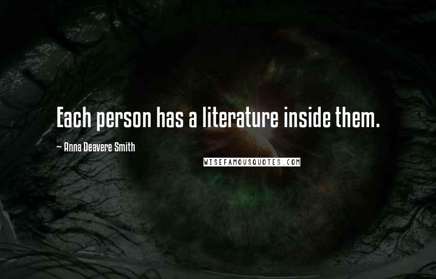 Anna Deavere Smith Quotes: Each person has a literature inside them.