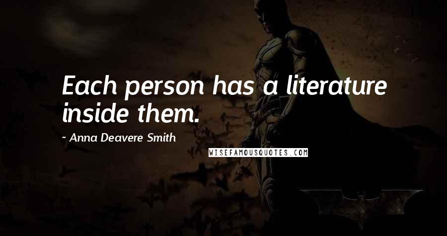 Anna Deavere Smith Quotes: Each person has a literature inside them.