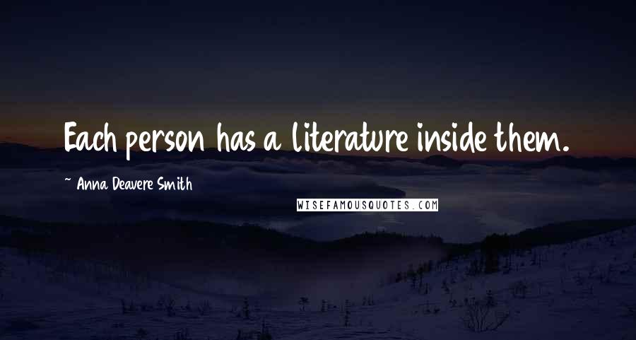 Anna Deavere Smith Quotes: Each person has a literature inside them.