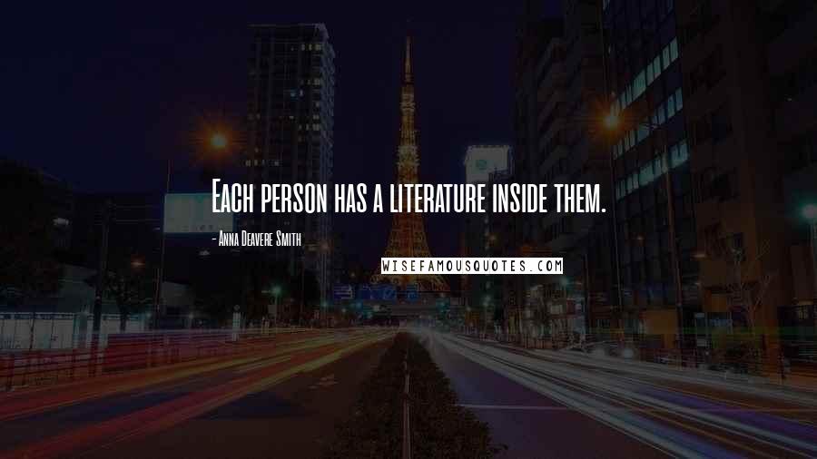 Anna Deavere Smith Quotes: Each person has a literature inside them.