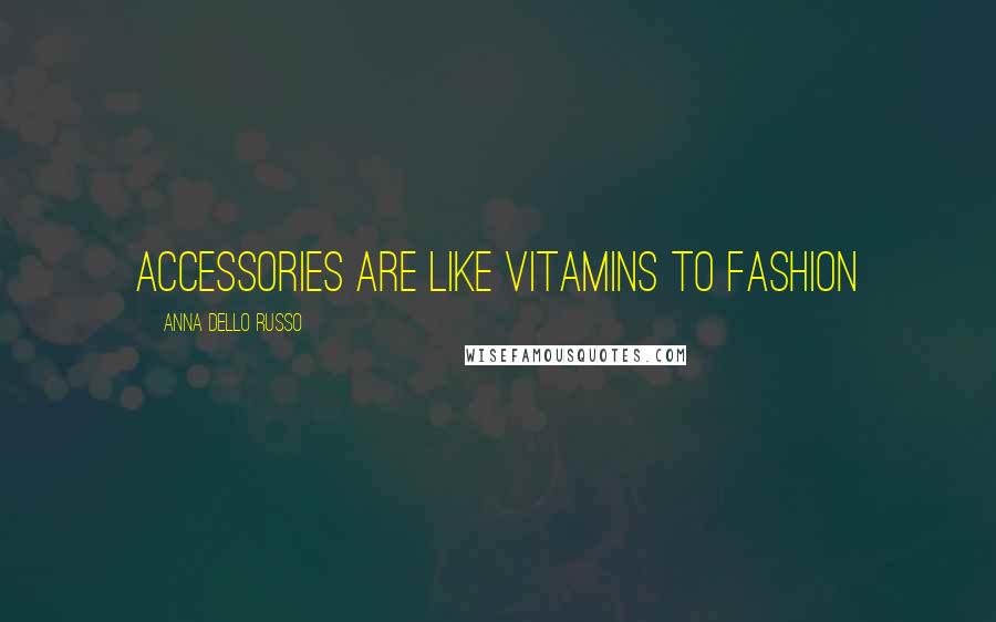 Anna Dello Russo Quotes: Accessories are like vitamins to fashion