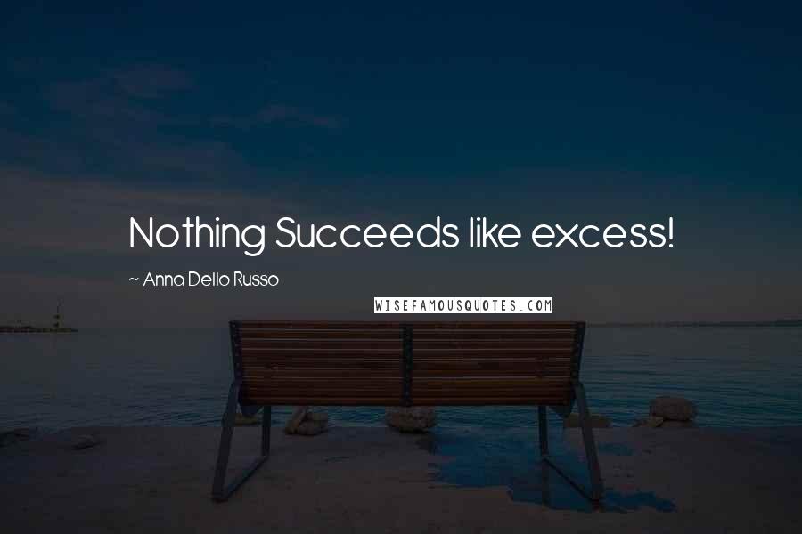 Anna Dello Russo Quotes: Nothing Succeeds like excess!