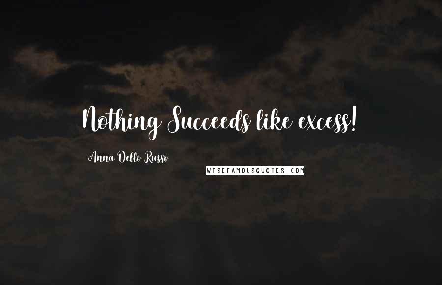 Anna Dello Russo Quotes: Nothing Succeeds like excess!