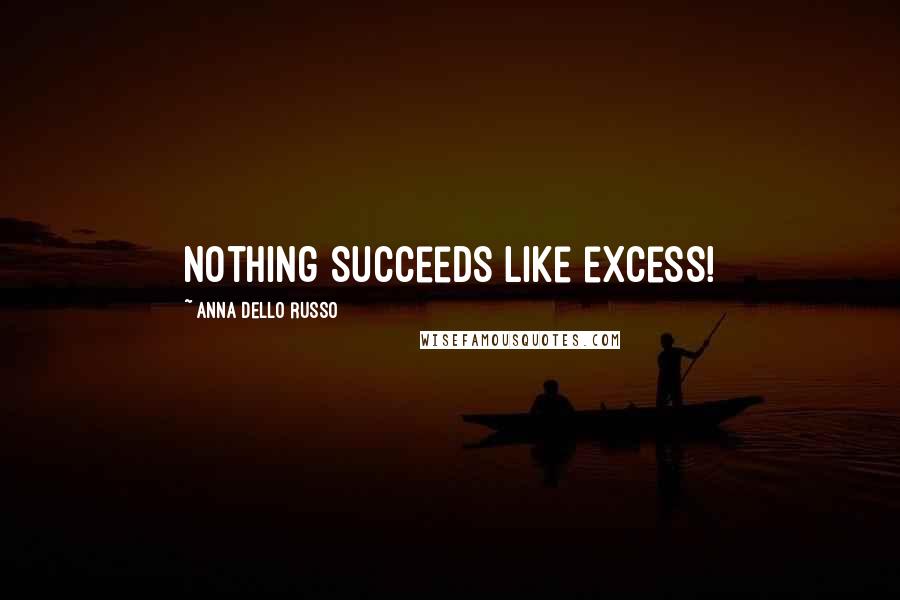 Anna Dello Russo Quotes: Nothing Succeeds like excess!