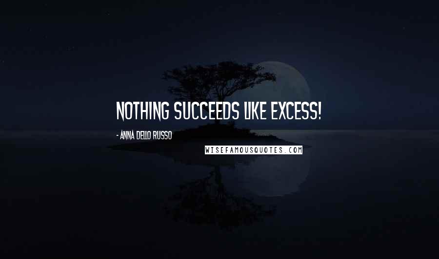 Anna Dello Russo Quotes: Nothing Succeeds like excess!