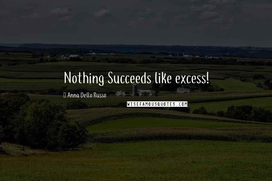 Anna Dello Russo Quotes: Nothing Succeeds like excess!