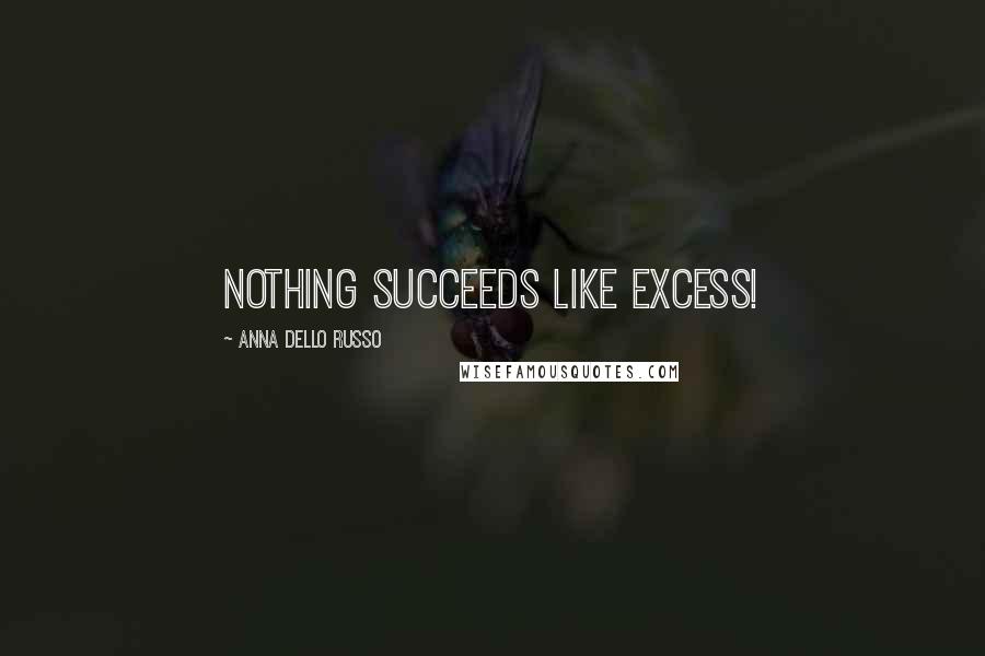 Anna Dello Russo Quotes: Nothing Succeeds like excess!