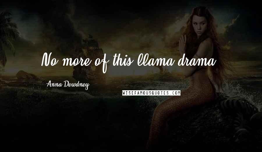 Anna Dewdney Quotes: No more of this llama drama!