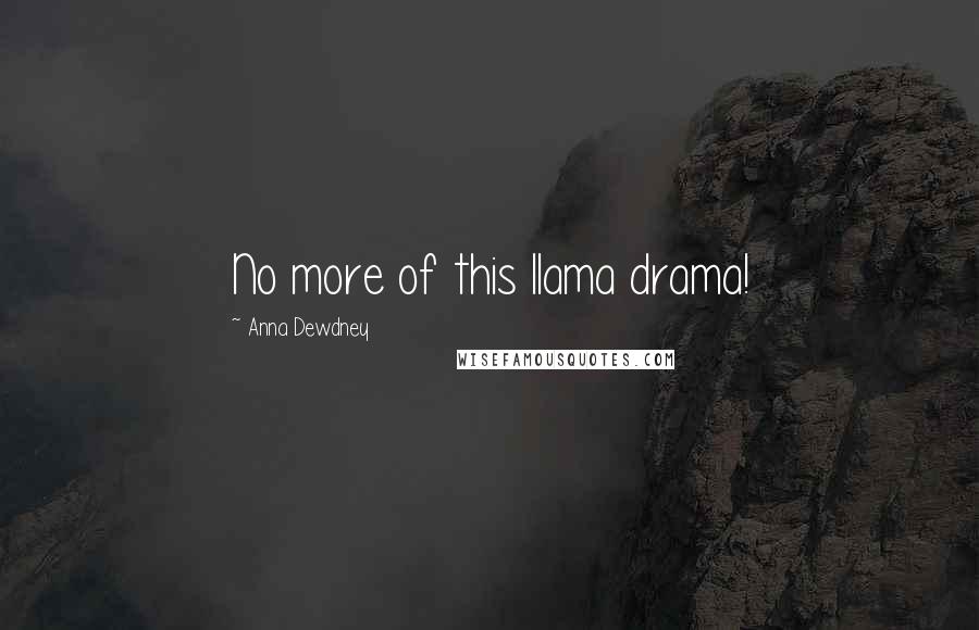 Anna Dewdney Quotes: No more of this llama drama!