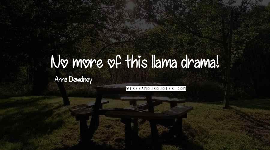 Anna Dewdney Quotes: No more of this llama drama!