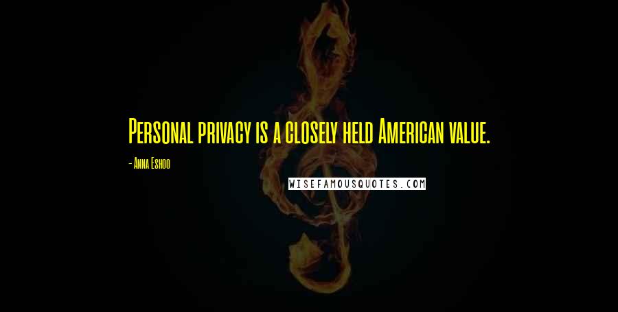 Anna Eshoo Quotes: Personal privacy is a closely held American value.
