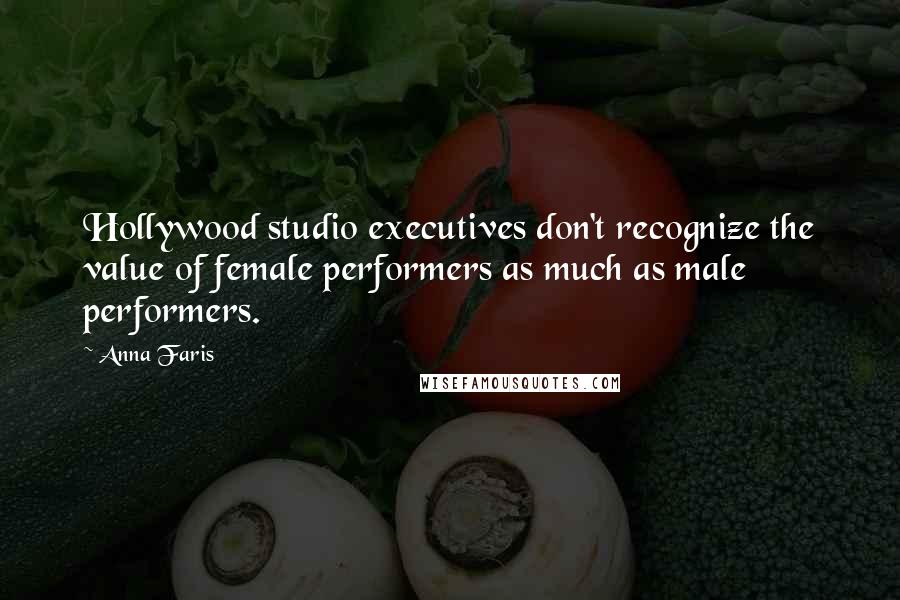 Anna Faris Quotes: Hollywood studio executives don't recognize the value of female performers as much as male performers.