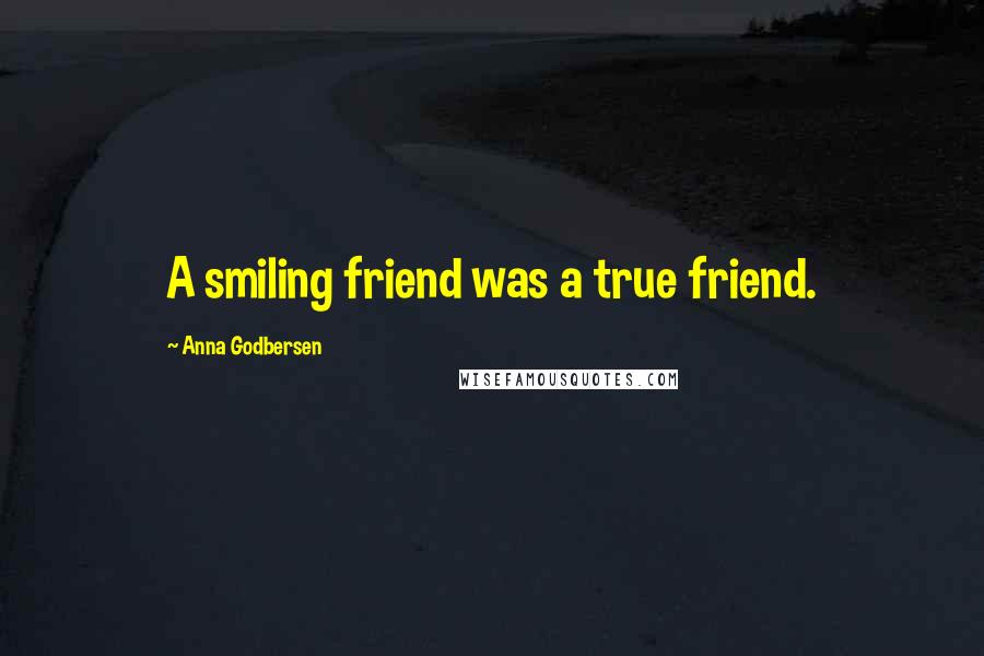 Anna Godbersen Quotes: A smiling friend was a true friend.