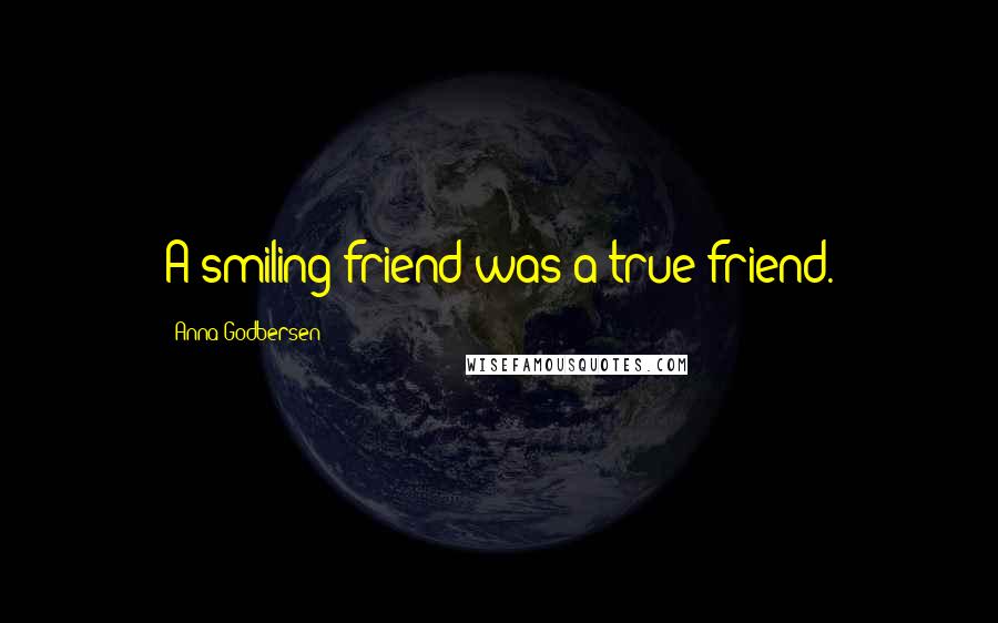 Anna Godbersen Quotes: A smiling friend was a true friend.