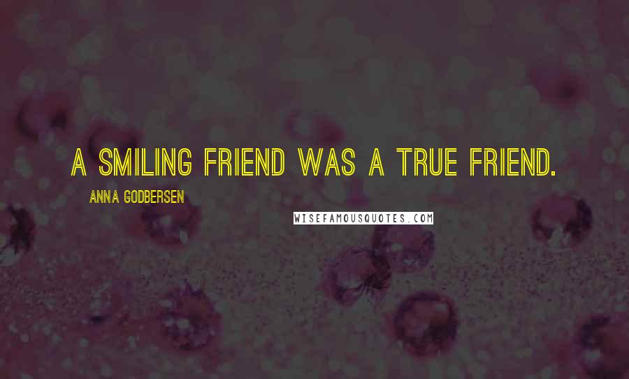 Anna Godbersen Quotes: A smiling friend was a true friend.