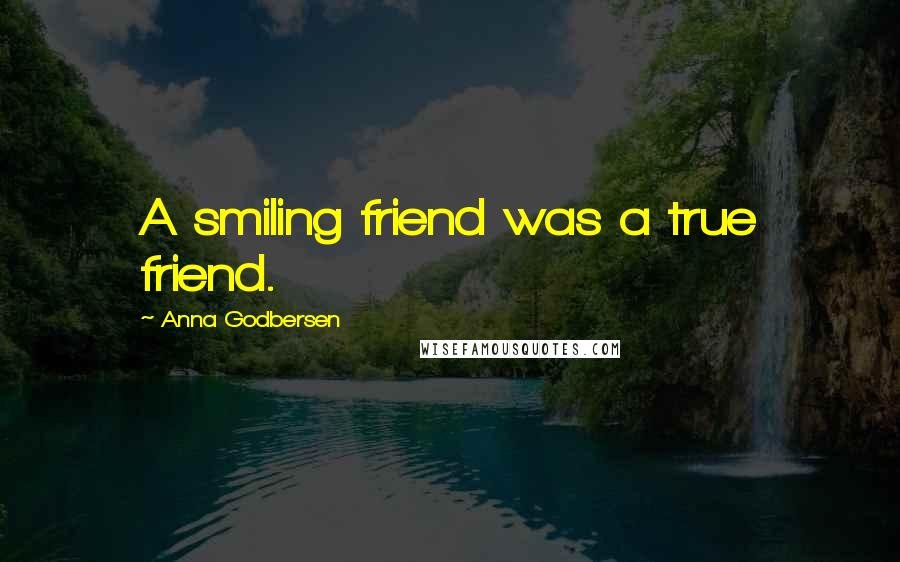 Anna Godbersen Quotes: A smiling friend was a true friend.