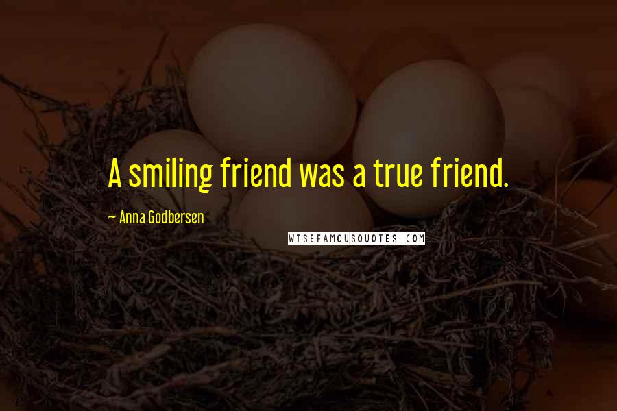 Anna Godbersen Quotes: A smiling friend was a true friend.