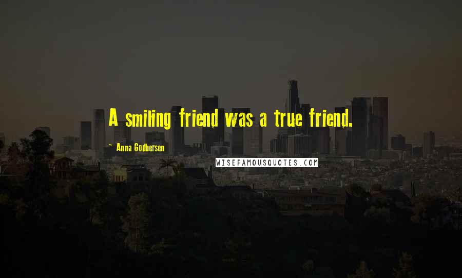 Anna Godbersen Quotes: A smiling friend was a true friend.