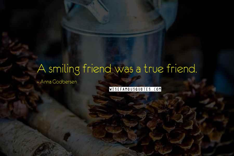 Anna Godbersen Quotes: A smiling friend was a true friend.