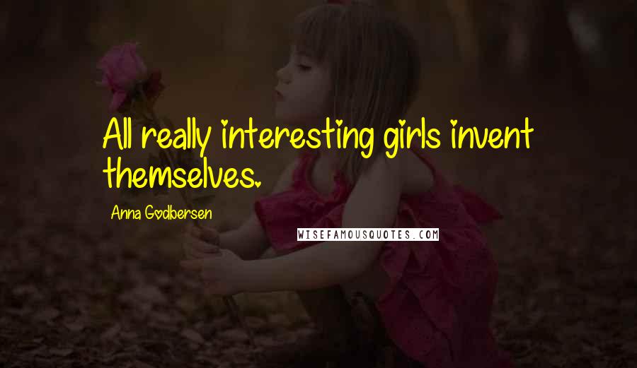Anna Godbersen Quotes: All really interesting girls invent themselves.