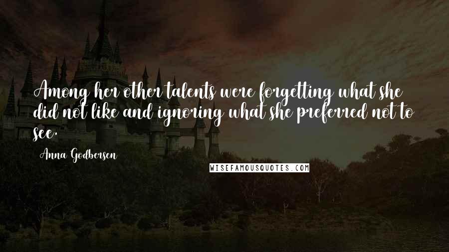 Anna Godbersen Quotes: Among her other talents were forgetting what she did not like and ignoring what she preferred not to see.