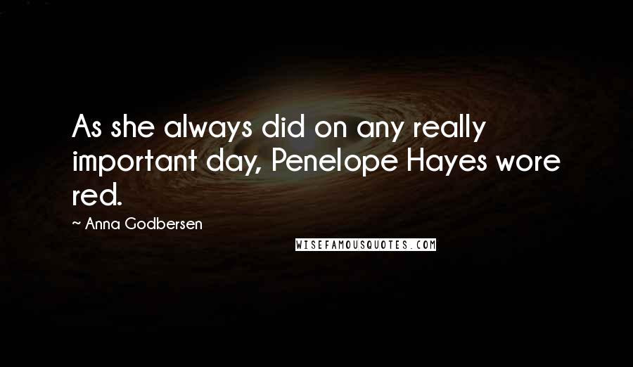 Anna Godbersen Quotes: As she always did on any really important day, Penelope Hayes wore red.