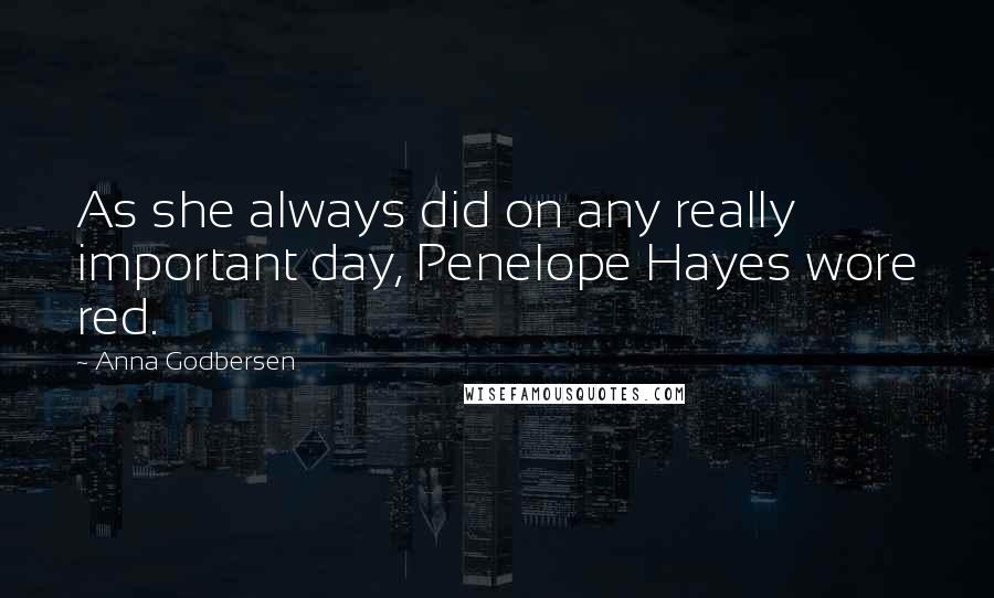 Anna Godbersen Quotes: As she always did on any really important day, Penelope Hayes wore red.