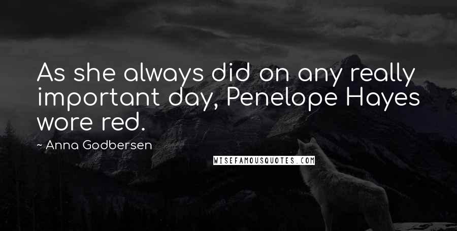 Anna Godbersen Quotes: As she always did on any really important day, Penelope Hayes wore red.