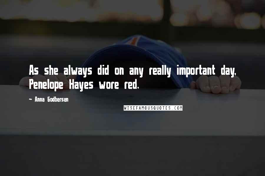 Anna Godbersen Quotes: As she always did on any really important day, Penelope Hayes wore red.